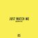 Just Watch Me