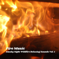 Cover of Fire Music: Smoky Night Wildfire Relaxing Sounds Vol. 1 by undefined