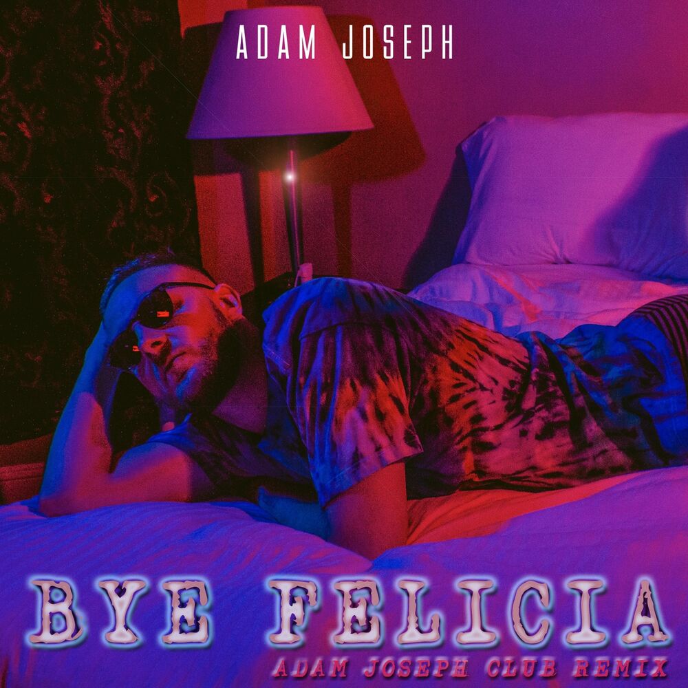 Picture of Bye Felicia (Adam Joseph Club Remix)