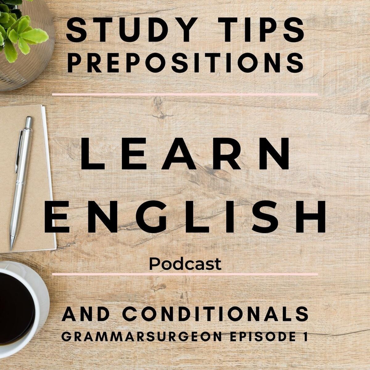 Album cover of Learn English Podcast: Study Tips, Prepositions and Conditionals (Grammarsurgeon Episode 1)