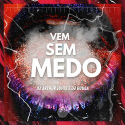 Cover of Vem Sem Medo (Aproveita Que Nóis Ta Solteiro)