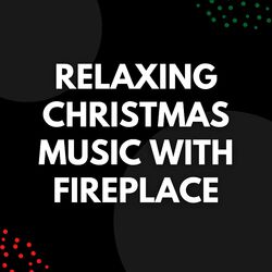 Cover of Relaxing Christmas Music With Fireplace