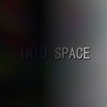 INTO SPACE