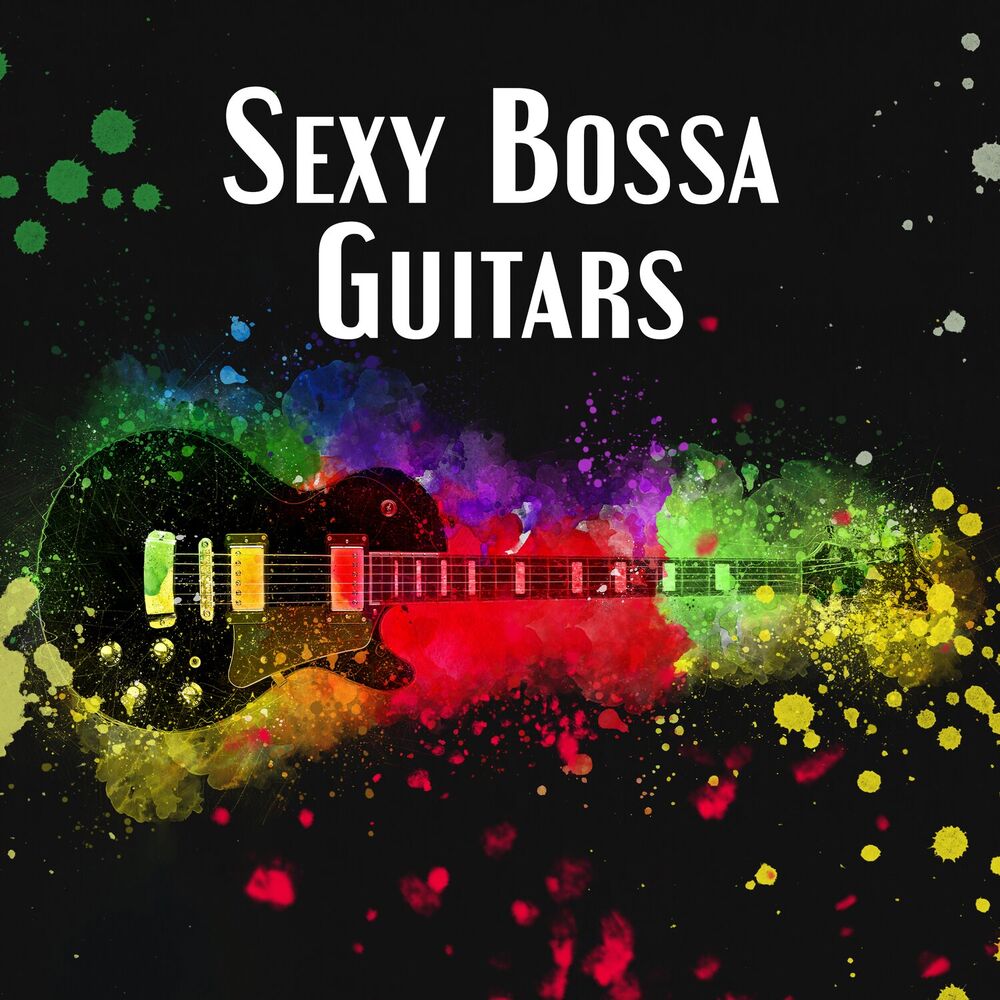 Picture of Sexy Bossa Guitars: Top 100 Jazz BossaNova for Summertime, Café Bossa 2023, Wine Bar del Mar, Relax del Sol