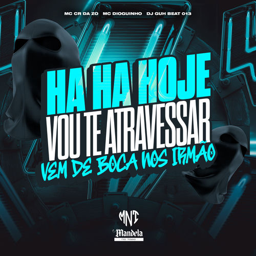 Ha Ha Hoje Vou Te Atravessar Vem de Boca nos Irmão