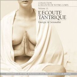 Cover of A l'écoute de votre corps, vol. 11 : L'écoute tantrique (Energie & sensualité)