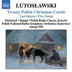 Cover of Lutoslawski: 20 Polish Christmas Carols / Lacrimosa / 5 Songs