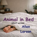 Animal in Bed (Short Version)