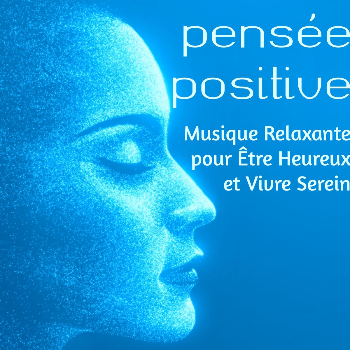 Album cover of Pensée Positive – Musique Relaxante pour Être Heureux et Vivre Serein, Bien-être, Santé Mentale Méditation et Yoga