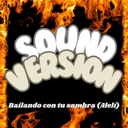 Bailando con tu Sombra (Alel&iacute;) Versi&oacute;n Sound (feat. K`Balleros & La Leyenda Tropikal)