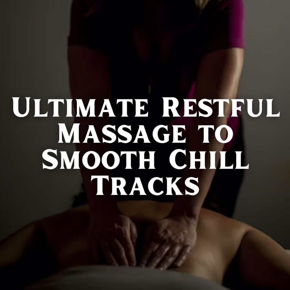 Picture of Ultimate Restful Massage to Smooth Chill Tracks