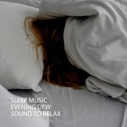 Cover of Sleep Music: Evening Dew Sound To Relax