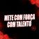 Mete Com Força Com Talento