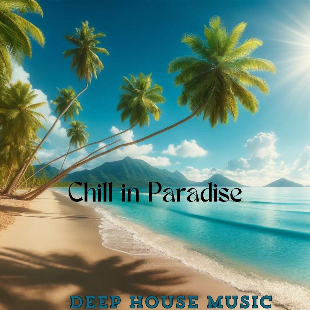 Picture of Chill in Paradise: Chill Deep House Mix, Summertime Sexy Vibes & Relax
