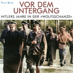 Vor dem Untergang (Hitlers Jahre in der Wolfschanze)