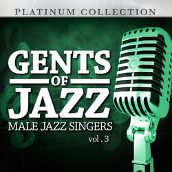 Cover of Gents of Jazz: Male Jazz Singers, Vol. 3