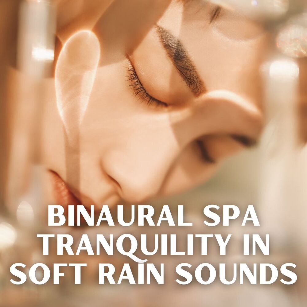 Picture of Binaural Spa Tranquility in Soft Rain Sounds