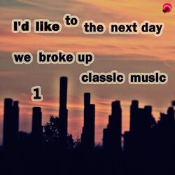 Cover of I'd like to take the next day we broke up classical music 1