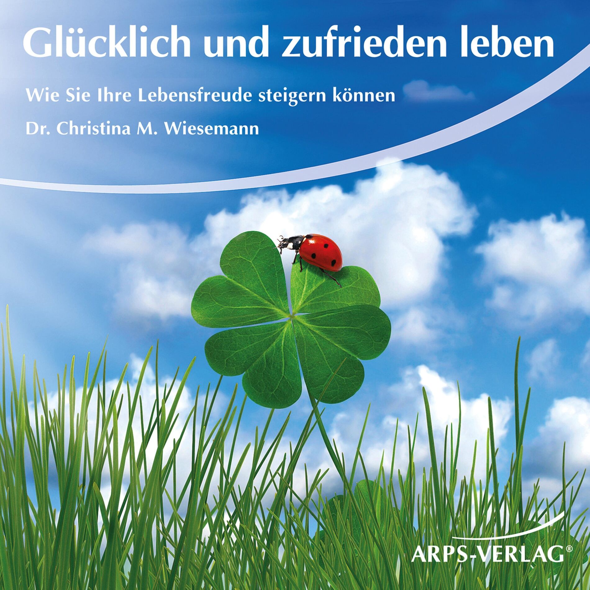 Album cover of Glücklich und zufrieden leben (Wie Sie Ihre Lebensfreude steigern können)
