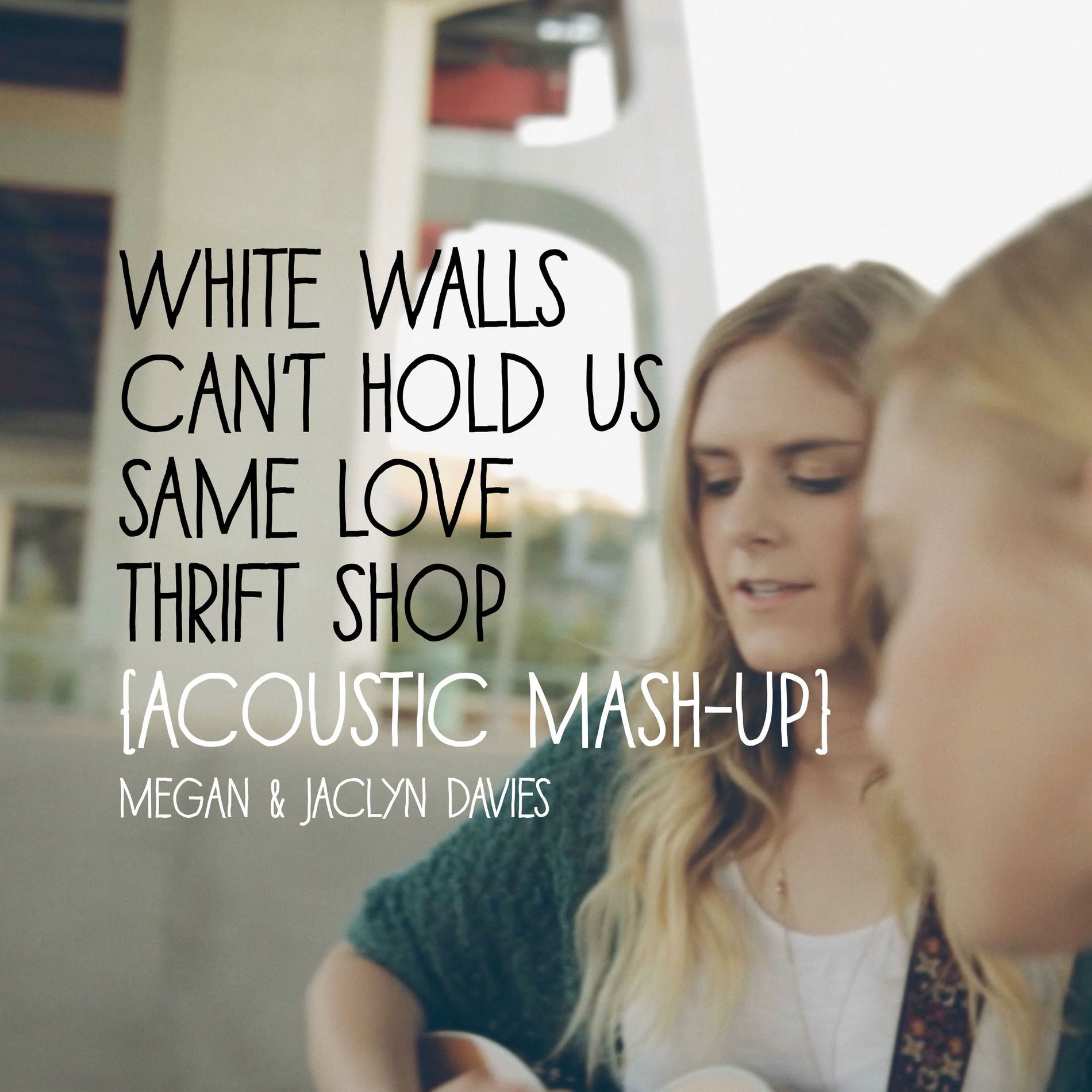 Album cover of White Walls/Can't Hold Us/Same Love/Thrift Shop (Acoustic Mashup) feat. Jaclyn Davies