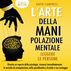Cover of L'arte della manipolazione mentale - Leggere le persone: Diventa un esperto della psicologia, riconosci immediatamente le tecniche