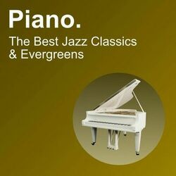 Cover of Piano. The Best Jazz Classics & Evergreens