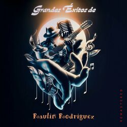 Cover of Grandes Éxitos De Raulin Rodriguez (2023 Remastered)