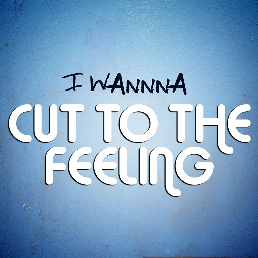 Picture of I Wanna Cut To The Feeling