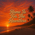 Home Is For The Heartless