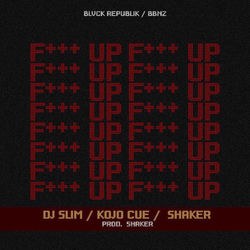 F UP (feat. Shaker & Kojo Cue)