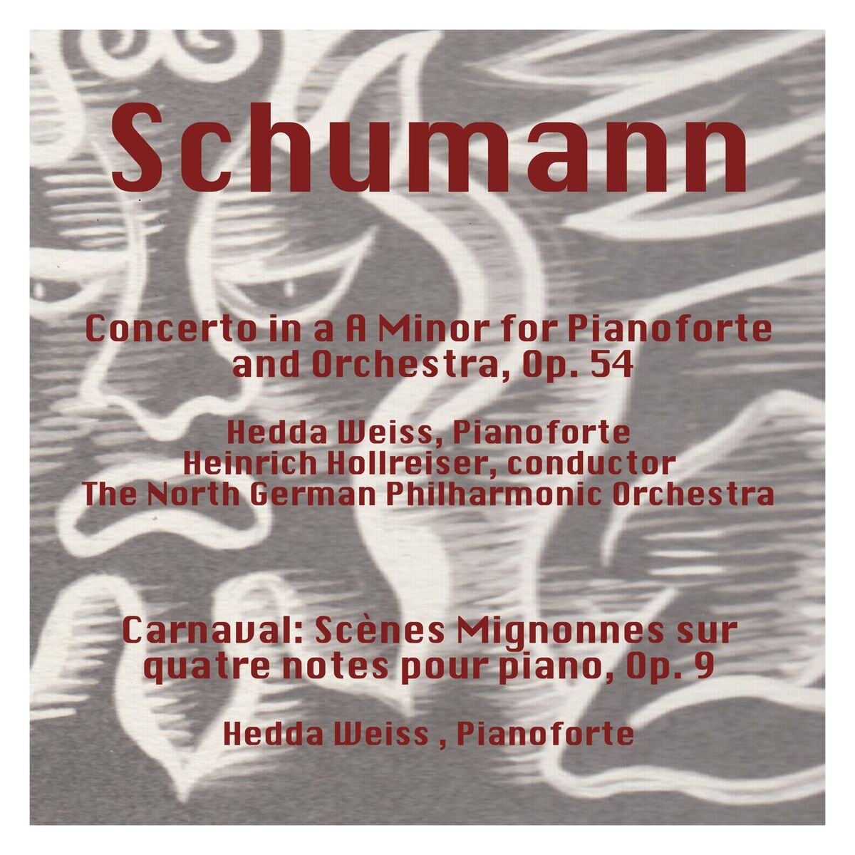 Album cover of Schumann: Concerto in a Minor for Pianoforte and Orchestra, Op. 54 - Carnaval: Scènes Mignonnes Sur Quatre Notes Pour Piano, Op. 9