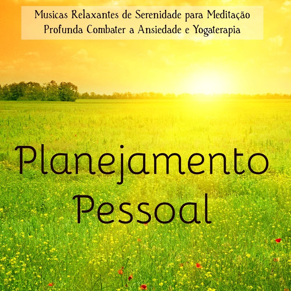 Picture of Planejamento Pessoal - Musicas Relaxantes de Serenidade para Meditação Profunda Combater a Ansiedade e Yogaterapia, Sons da Nature