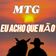 MTG EU ACHO QUE NÃO