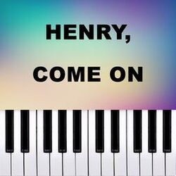 Henry, come on (Piano Version)