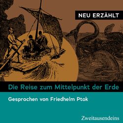 Die Reise zum Mittelpunkt der Erde – neu erzählt (Gesprochen von Friedhelm Ptok)