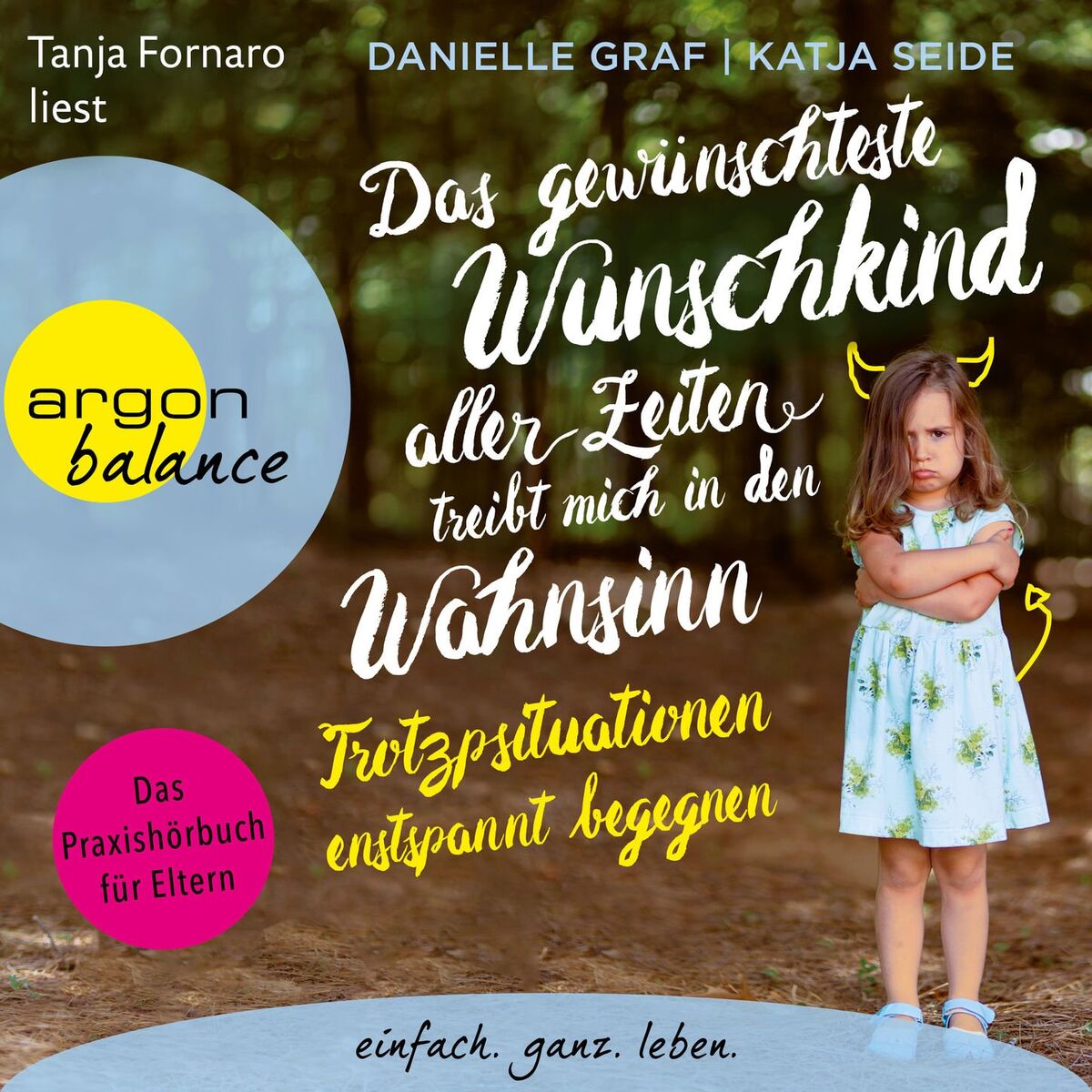 Album cover of Das gewünschteste Wunschkind aller Zeiten treibt mich in den Wahnsinn - Trotzsituationen entspannt begegnen. Das Praxishörbuch für (Ungekürzt)