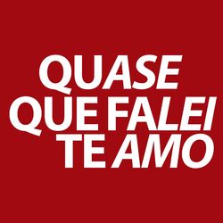 QUASE QUE FALEI TE AMO