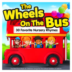 Cover of The Wheels On The Bus - 30 Favorite Nursery Rhymes - The Best Kids Music & Childrens Songs for Pre-School Toddlers & Babies