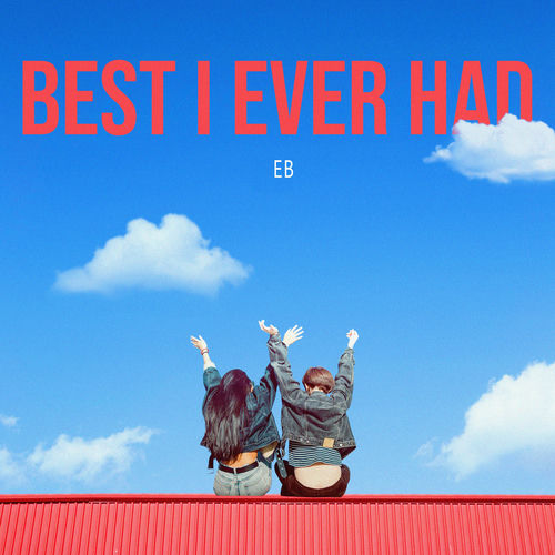 EB – Best I Ever Had – Single