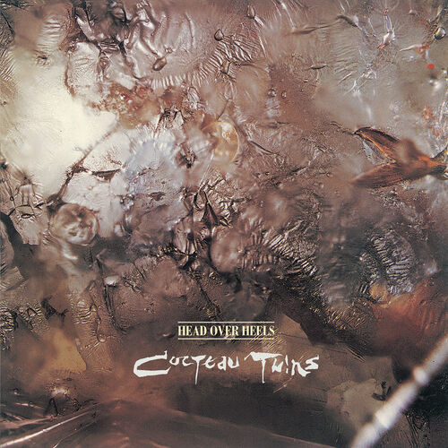 Cocteau Twins - Head Over Heels | Deezer
