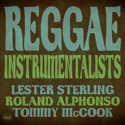 Cover of Reggae Instrumentalists: Lester Sterling, Roland Alphonso and Tommy McCook