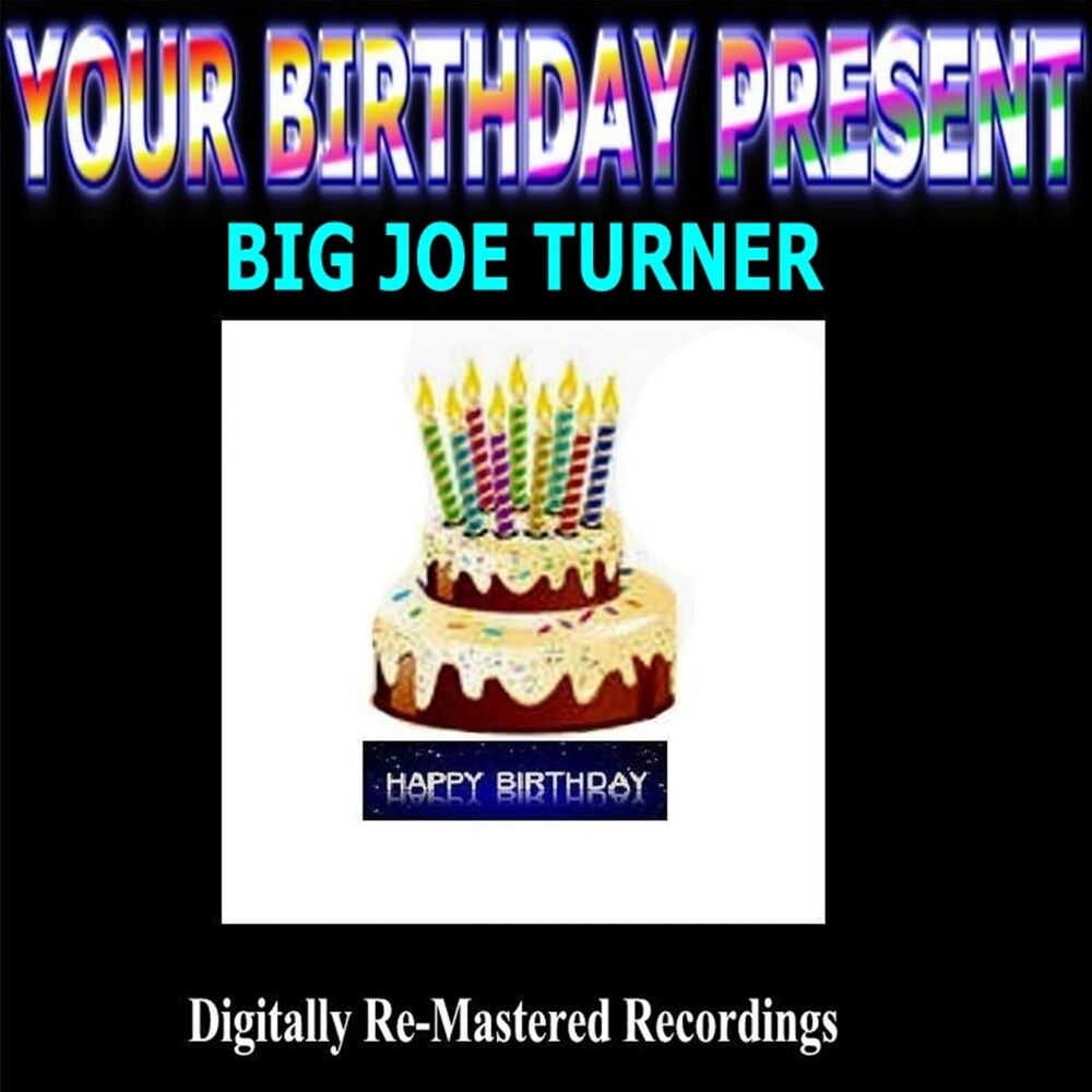 Picture of Your Birthday Present - Big Joe Turner