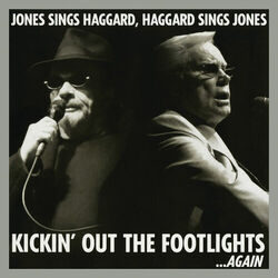 Cover of Kickin' Out The Footlights... Again: Jones Sings Haggard, Haggard Sings Jones