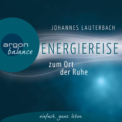 Cover of Energiereise zum Ort der Ruhe - Neue Kraft und Lebensfreude schöpfen - Vom Autor geführte Meditation und Phantasiereise