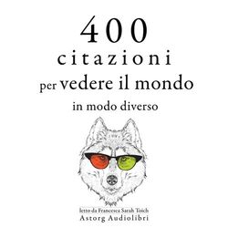 Cover of 400 citazioni per vedere il mondo in modo diverso (Le migliori citazioni)