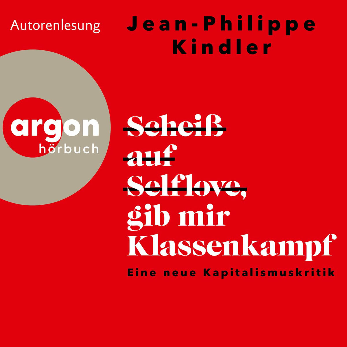 Album cover of Scheiß auf Selflove, gib mir Klassenkampf - Eine neue Kapitalismuskritik (Ungekürzte Autorenlesung)
