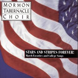 Cover of Stars and Stripes Forever ! - The Mormon Tabernacle Choir sings March Favorites and College Songs