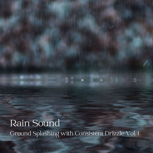 Rain Sound: Ground Splashing with Consistent Drizzle Vol. 1 - The Rain ...