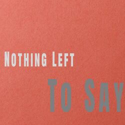 Nothing Left To Say