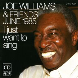 Cover of Williams, Joe: Joe Williams and Friends, June 1985 - I Just Want To Sing